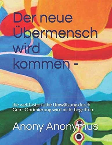 Der neue Übermensch wird kommen -: die welthistorische Umwälzung durch Gen - Optimierung wird nicht begriffen.-