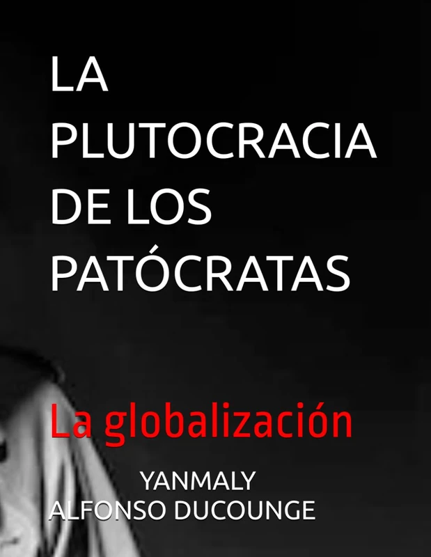 LA PLUTOCRACIA DE LOS PATÓCRATAS: La globalización