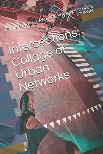 Intersections: Collage of Urban Networks (SUNY BUFFALO GRADUATE ROMANCE STUDIES JOURNAL)