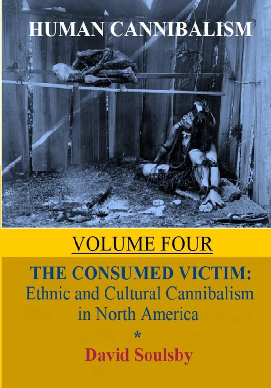 Human Cannibalism Volume 4: The Consumed Victim: Ethnic and Cultural Cannibalism in North America - Image 1