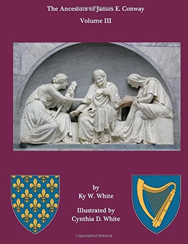 The Ancestors of James E. Conway: Volume III: Volume 3