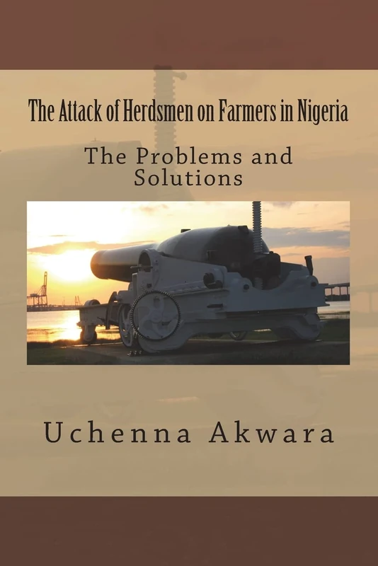 The Attack of Herdsmen on Farmers in Nigeria: The Problems and Solutions
