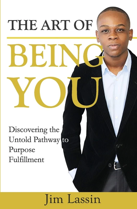 The Art of Being You: Discovering the Untold Pathway to Purpose Fulfillment