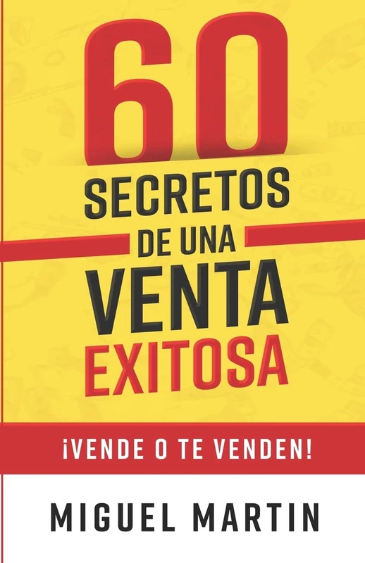 60 SECRETOS DE UNA VENTA EXITOSA: ¡VENDE O TE VENDEN!