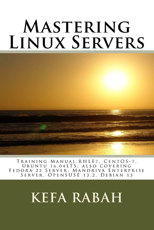 Mastering Linux Servers: Training Manual:RHLE7, CentOS-7, Ubuntu 14.04LTS, also covering Fedora 23 Server, Mandriva Enterprise Server, OpenSUSE 13.2, Ubuntu 16.04 LTS, Debian 13: Volume 2
