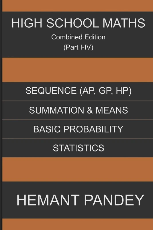 High School Maths (Part I-IV) Combined Edition: Sequences,Series,Probability and Statistics