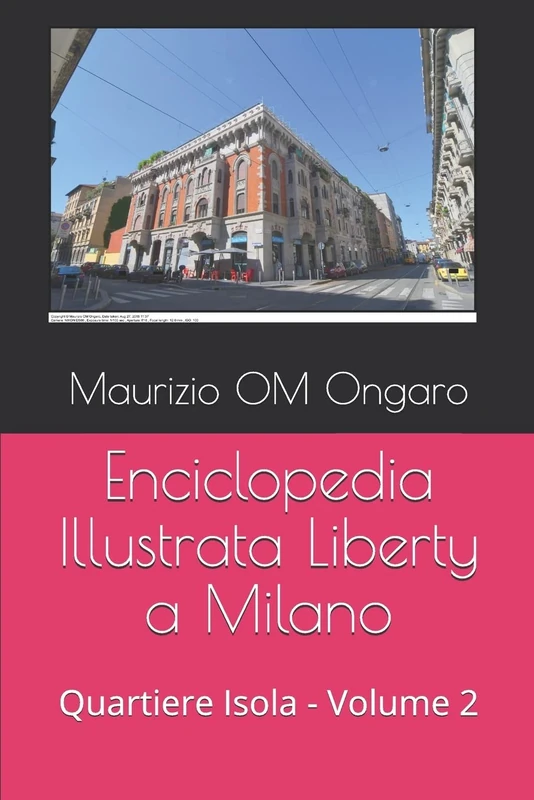 Enciclopedia Illustrata Liberty a Milano: Quartiere Isola - Volume 2: 13