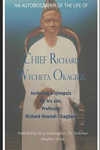 An Autobiography Of The Life Of Chief Richard Wecheta Okagbue: Including a synopsis by his son Professor Richard Nnamdi Okagbue - Image 1