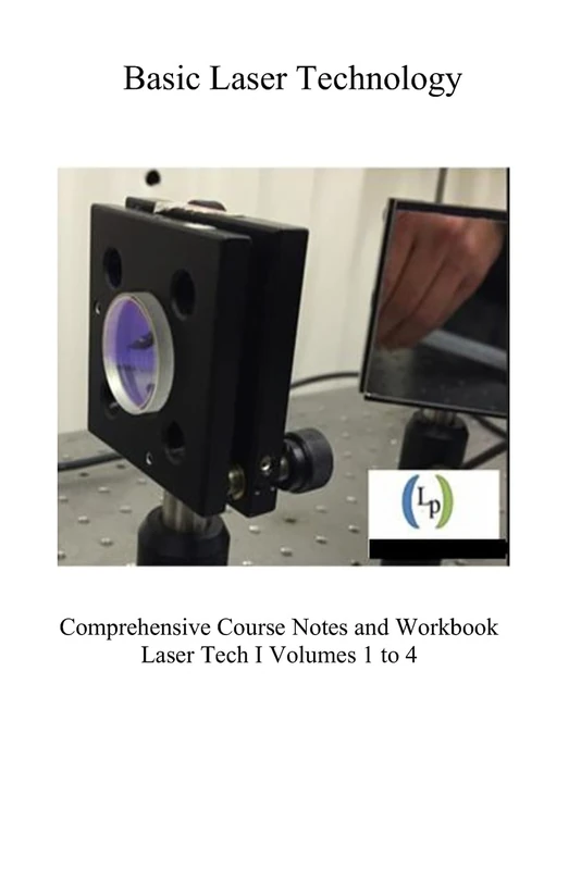 Basic Laser Technology: Fundamentals and Performance Specifications - Comprehensive Course Notes and Workbook, Volumes 1 to 4