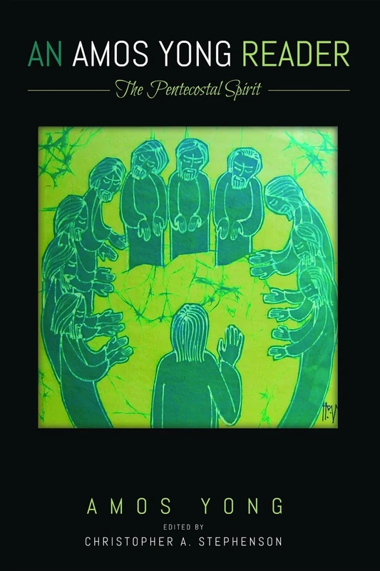 An Amos Yong Reader: The Pentecostal Spirit