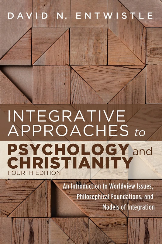 Integrative Approaches to Psychology and Christianity, 4th edition: An Introduction to Worldview Issues, Philosophical Foundations, and Models of Integration