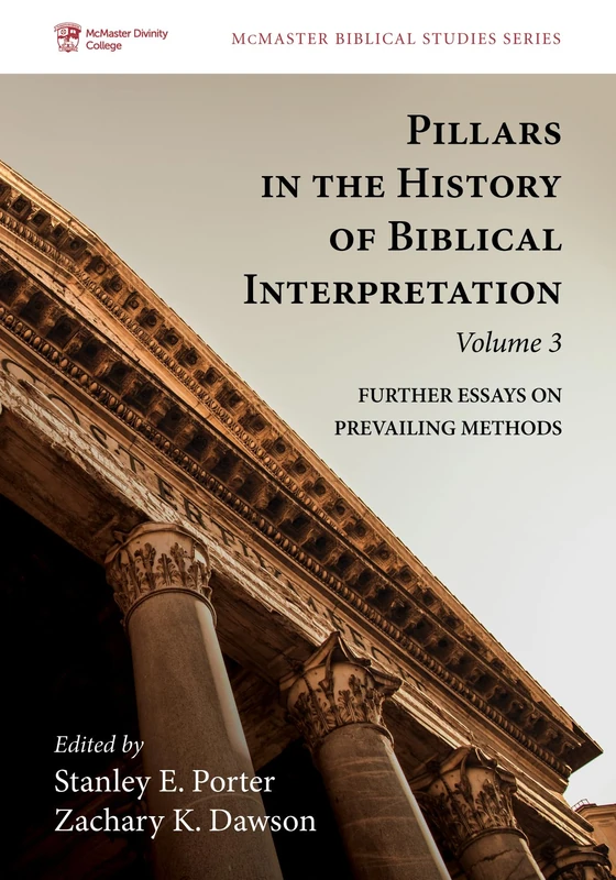 Pillars in the History of Biblical Interpretation, Volume 3: Further Essays on Prevailing Methods (McMaster Biblical Studies)