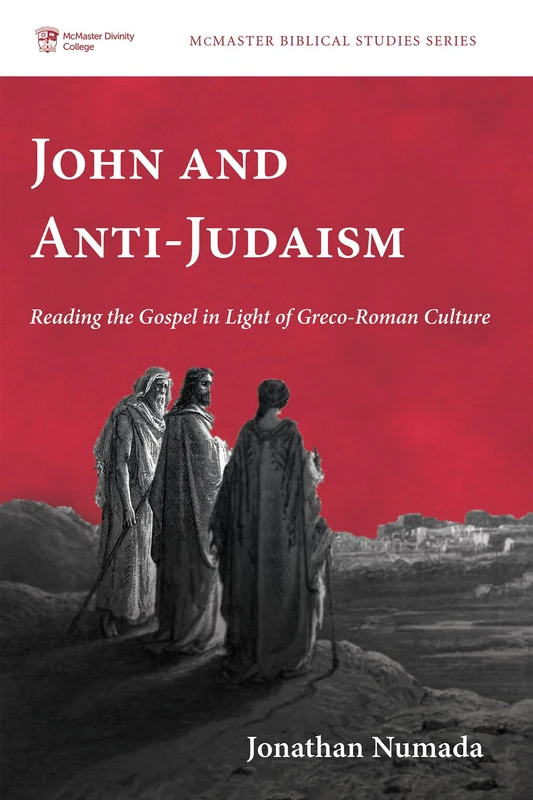 John and Anti-Judaism: Reading the Gospel in Light of Greco-Roman Culture: 7 (McMaster Biblical Studies)