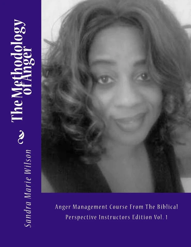 The Methodology of Anger: Anger Management Course From The Biblical Perspective Instructors Edition Vol. 1: Volume 1