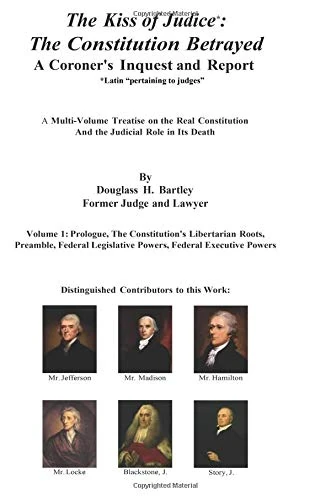 The Kiss of Judice*: The Constitution Betrayed: A Coroner's Inquest: *Judice = Latin: pertaining to judges: Volume 1 (Treatise on Judiciary's Role in the Death of the Constitution) - Image 1