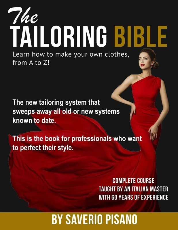 THE TAILORING BIBLE - Learn how to make your own clothes, from A to Z!: Complete Course * Taught by an Italian master with 60 years of experience * Become a Fashion Designer / Become a Tailor