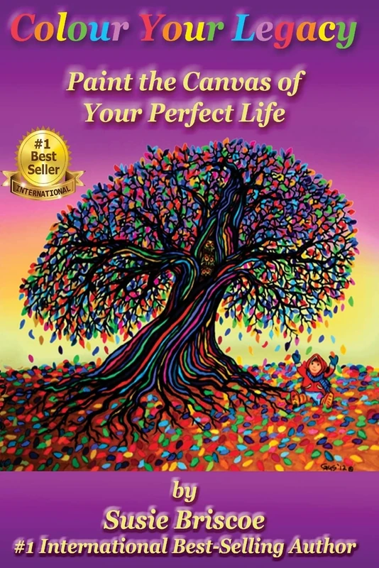 Colour Your Legacy: Paint the Canvas of Your Perfect Life: Volume 1
