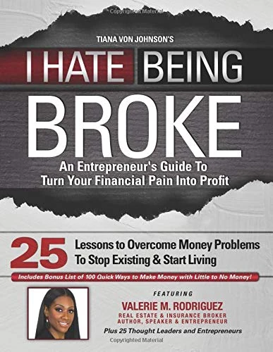 I Hate Being Broke - Valerie M. Rodriguez: An Entrepreneur's Guide to Turn Your Financial Pain Into Profit!
