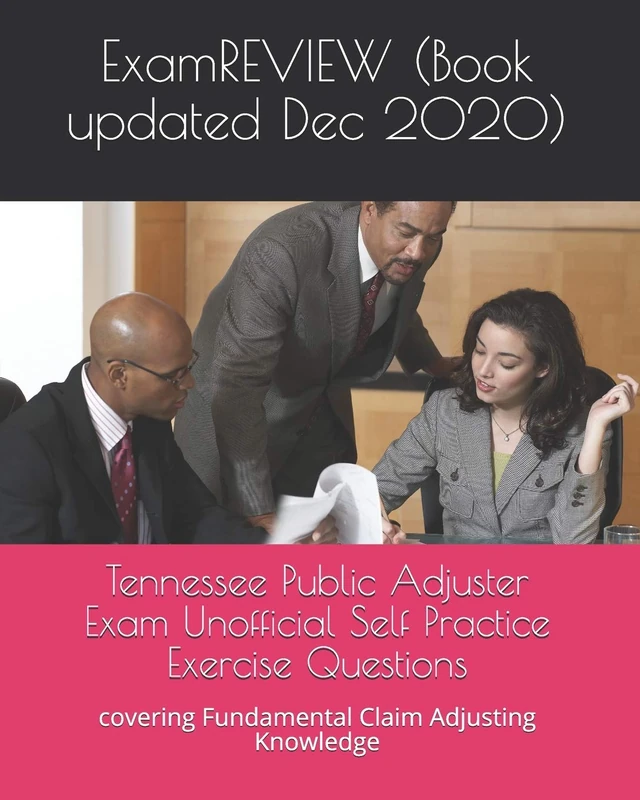 Tennessee Public Adjuster Exam Unofficial Self Practice Exercise Questions: covering Fundamental Claim Adjusting Knowledge