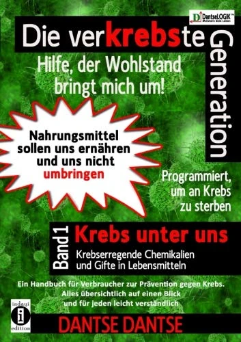 Die verKREBSte Generation - Hilfe, der Wohlstand bringt mich um! Band 1 (Farbe): Krebs unter uns - krebserregende Chemikalien und Gifte in Lebensmitteln: Volume 1