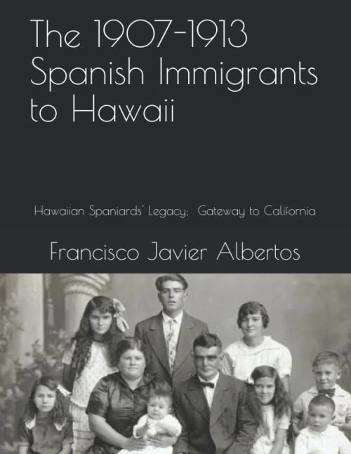 The 1907-1913 spanish Immigrants to Hawaii: Hawaiian Spaniards' Legacy; Gateway to California