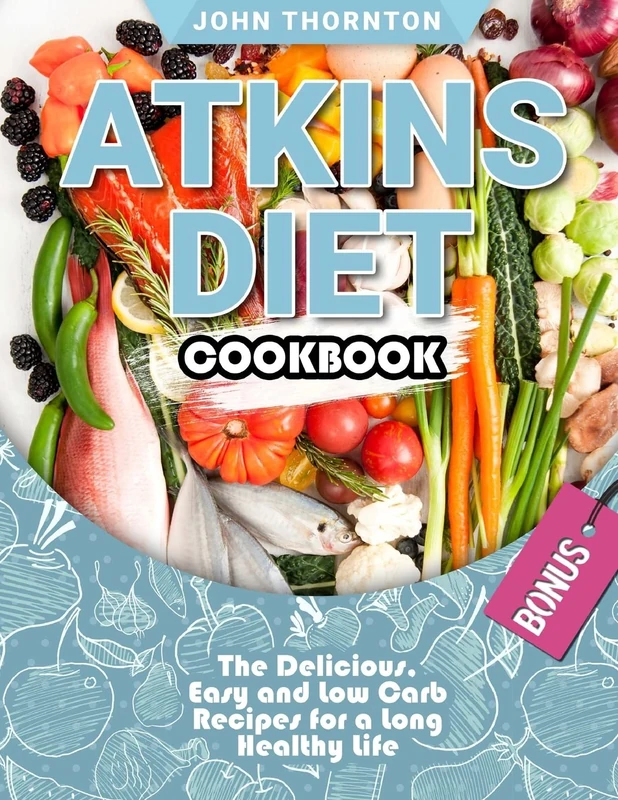 Atkins Diet Cookbook: The Delicious, Easy and Low Carb Recipes for a Long Healthy Life - Image 1