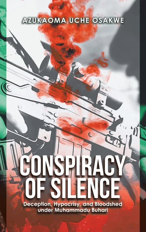 Conspiracy of Silence: Deception, Hypocrisy, and Bloodshed Under Muhammadu Buhari - Image 1