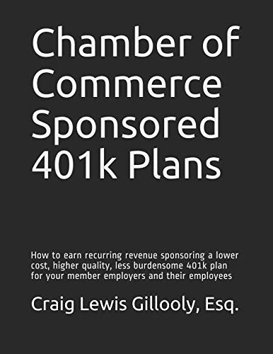 Chamber of Commerce Sponsored 401k Plans: How to earn recurring revenue sponsoring a lower cost, higher quality, less burdensome 401k plan for your ... (401k Educational Series from Mrs401k) - Image 1