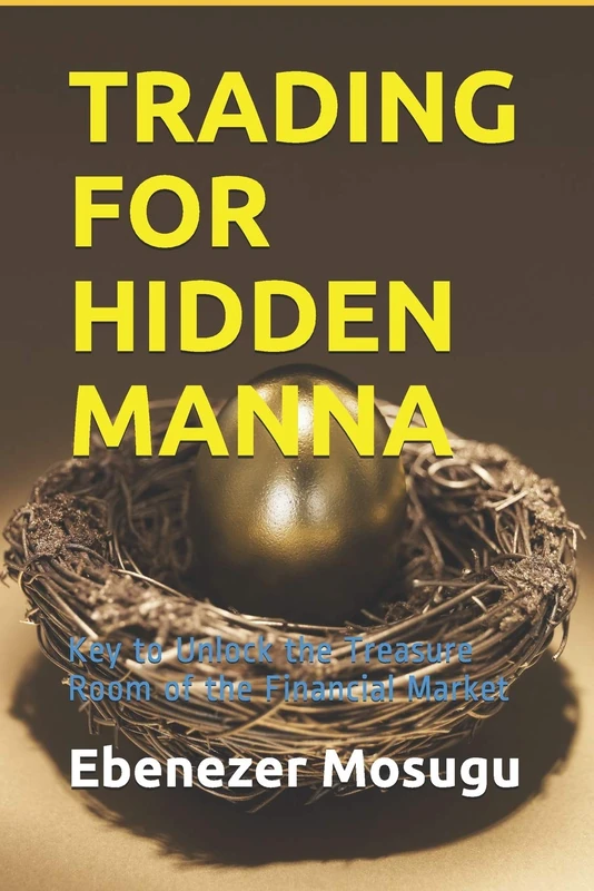 TRADING FOR HIDDEN MANNA: Key to Unlock the Treasure Room of the Financial Market