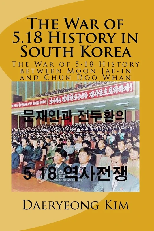 The War of 5.18 History in South Korea: The War of 5.18 History between Moon Jae-in and Chun Doo Whan