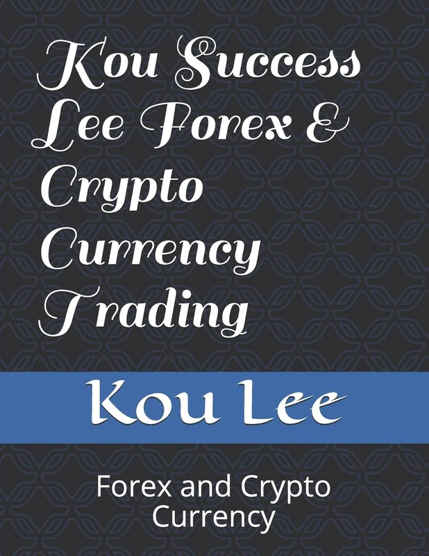Kou Success Lee Forex & Crypto Currency Trading: Forex and Crypto Currency: 1 (KLFX ONE)