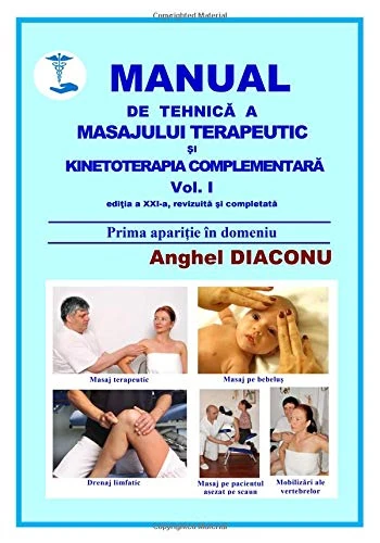 MANUAL DE TEHNICA A MASAJULUI TERAPEUTIC SI KINETOTERAPIA COMPLEMENTARA - Editia XXI-a vol. 1: Volume 1