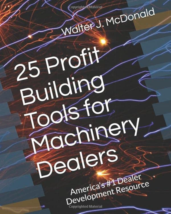 25 Profit Building Tools for Machinery Dealers: By America's #1 Dealer Development Resource (Master's Program in Dealer Management)
