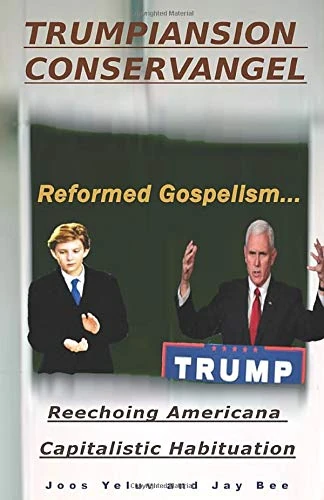 Trumpiansion Conservangel, Reformed Gospelism: Reechoing Americana Capitalistic Habituation