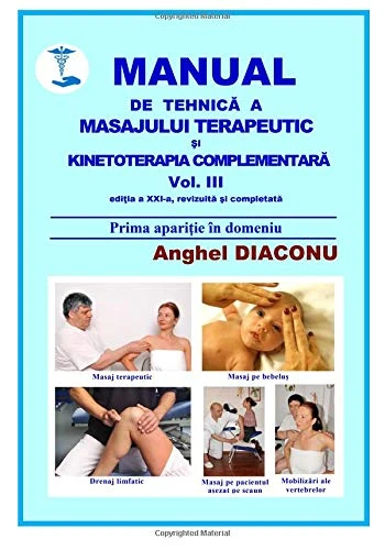 MANUAL DE TEHNICA A MASAJULUI TERAPEUTIC SI KINETOTERAPIA COMPLEMENTARA - Editia XXI-a vol 3: Volume 3 (MANUAL DE TEHNIC? A MASAJULUI TERAPEUTIC ?I KINETOTERAPIA COMPLEMENTAR?)