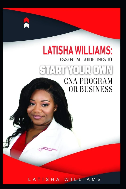 Latisha Williams: Essential Guidelines To Start Your Own CNA Training Program or Business