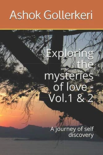 Exploring the mysteries of love - Vol.1 & 2: A journey of self discovery (ESSAYS OF ASHOK GOLLERKERI)
