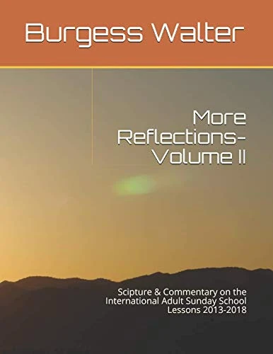 More Reflections- Volume II: Scipture & Commentary on the International Adult Sunday School Lessons 2013-2018 (My Reflections)