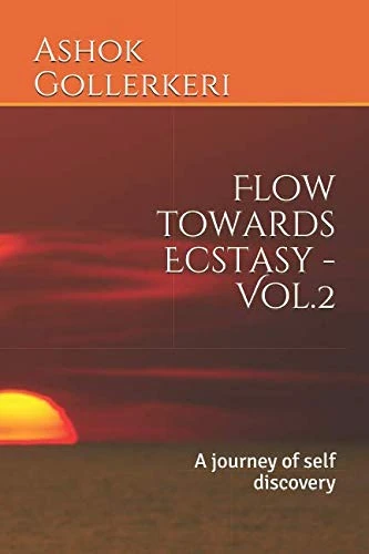 Flow towards Ecstasy - Vol.2: A journey of self discovery (Essays of Ashok Gollerkeri)
