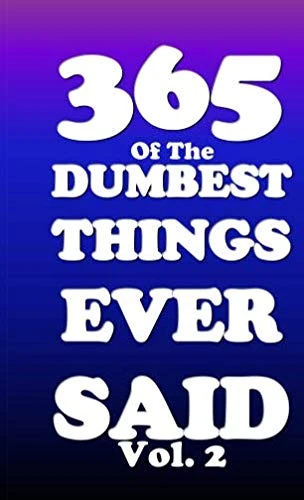 Dumbest Things Ever Said Vol2