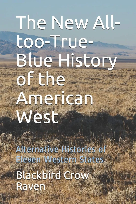 The New All-too-True-Blue History of the American West: Alternative Histories of Eleven Western States - Image 1