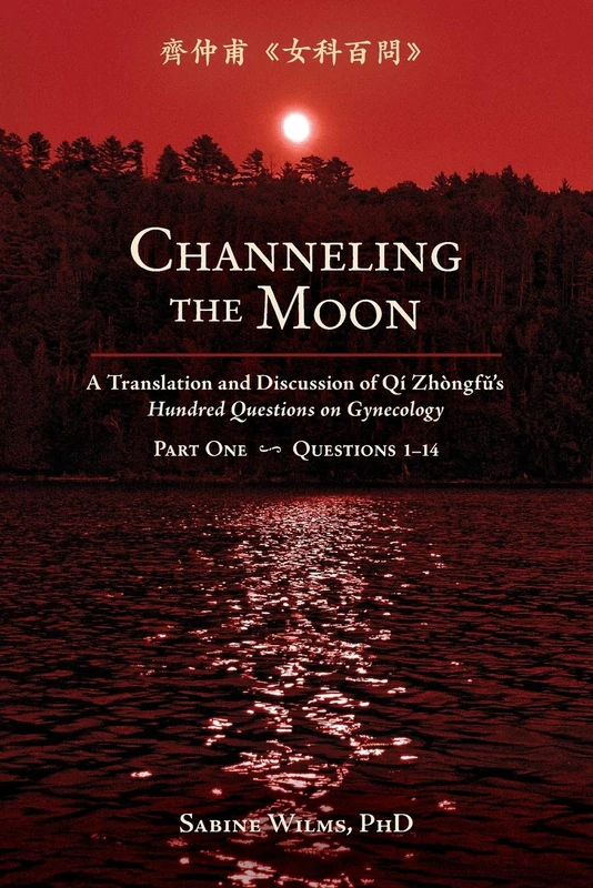 Channeling the Moon: A Translation and Discussion of Qi Zhongfu's Hundred Questions on Gynecology, Part One: 1