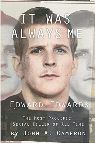 It Was Always ME!: Edward Edwards The Most Prolific Serial Killer of All Time - Image 1