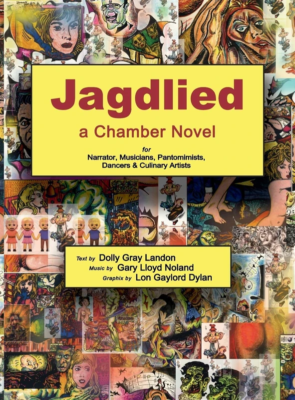 Jagdlied: a Chamber Novel for Narrator, Musicians, Pantomimists, Dancers & Culinary Artists (premium color hardback)