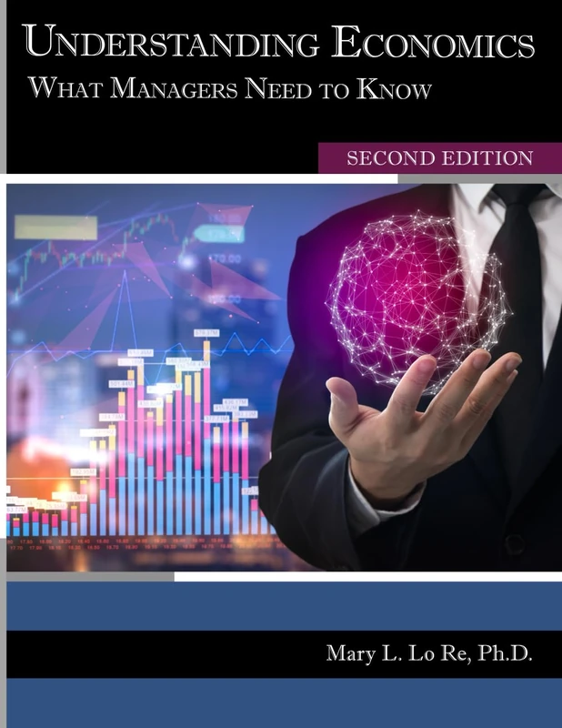 Understanding Economics: What Managers Need to Know - Second Edition