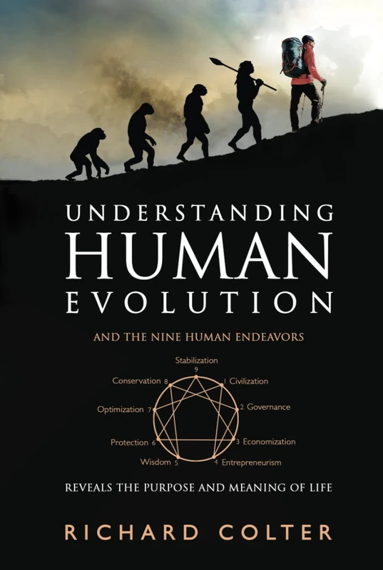 UNDERSTANDING HUMAN EVOLUTION: AND THE NINE HUMAN ENDEAVORS - REVEALS THE PURPOSE AND MEANING OF LIFE