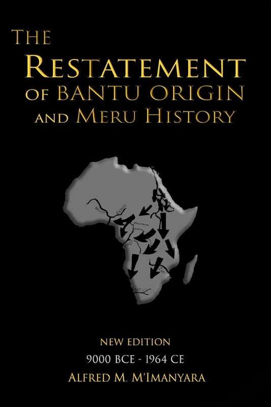 The Restatement of Bantu Origin and Meru History: New Edition 9000 BCE to 1964 CE
