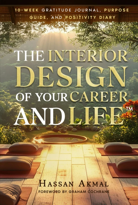 The Interior Design of Your Career and Life: 10-Week Gratitude Journal, Purpose Guide, and Positivity Diary (Premium Color): Foreword by Graham Cochrane (Purpose Series)