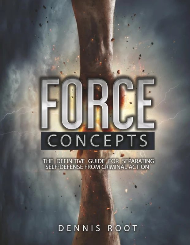 Force Concepts: The Definitive Guide for Separating Self-Defense From Criminal Action - Image 1