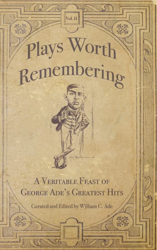 Plays Worth Remembering - Volume II: A Veritable Feast of George Ade's Greatest Hits - Image 1